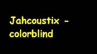 Jahcoustix  colorblind [upl. by Nivrem7]