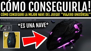 CĂ“MO CONSEGUIR LA MEJOR NAVE DEL JUEGO VIAJERO UNIXĂ›RSAL  Destiny 2 [upl. by Adnohsat]