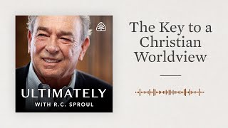 The Key to a Christian Worldview Ultimately with RC Sproul [upl. by Laure]