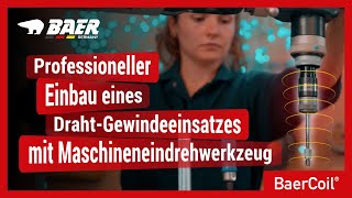 BaerCoil®  Professioneller Einbau eines DrahtGewindeeinsatzes mit Maschineneindrehwerkzeug [upl. by Belak]