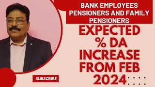 BANK EMPLOYEES PENSIONERS AND FAMILY PENSIONERS  EXPECTED PERCENTAGE  DA INCREASE FROM FEB 2024 [upl. by Serafina]