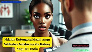 Ndaida Kutengesa Mazai Angu Ndikabva Ndabirwa Kidney Rangu [upl. by Enerak531]