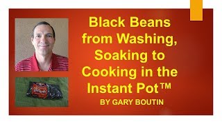 Black Beans from Washing Soaking to Cooking in the Instant Pot™ [upl. by Tryck]