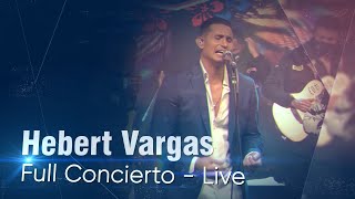 Hebert Vargas  Live concierto completo [upl. by Ollehcram]