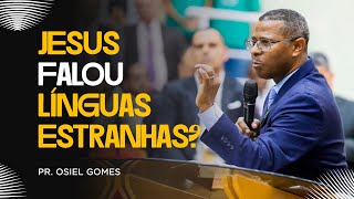 JESUS FALOU LÍNGUAS ESTRANHAS  PR OSIEL GOMES [upl. by Odnomor]