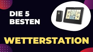 Die 5 Besten Wetterstation Test 2024 [upl. by Adieno]