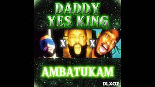 OST DADDY x YES KING x AMBATUKAM [upl. by Aliza]