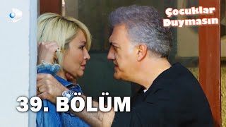 Çocuklar Duymasın  39 Bölüm  FULL BÖLÜM [upl. by Ahcatan]