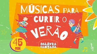 Palavra Cantada  ☀️ Músicas para curtir o VERÃO ☀️ 45 minutos [upl. by Drapehs457]