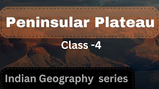 Peninsular Plateau of India  Class 4  Indian Geography [upl. by Sherburne381]