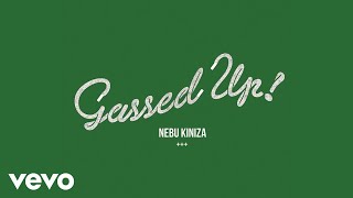 Nebu Kiniza  Gassed Up Audio [upl. by Isied812]