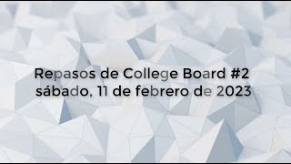 Repaso del College Board  11 de febrero de 2023 [upl. by Tiffy]