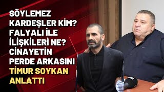 Söylemez Kardeşler kim Falyalı ile ilişkileri ne Cinayetin perde arkasını Timur Soykan anlattı [upl. by Deborath]