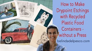 How to Make a Drypoint Etching Print from Recycled Plastic with No Press [upl. by Atwater]