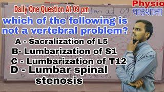 Which of the following is not a vertebral problem A Sacralization of L5 B lumbarization of T 12 [upl. by Ardnoid]