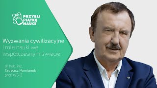 quotWyzwania cywilizacyjne i rola nauki we współczesnym świeciequot  prof Tadeusz Pomianek  Wykład [upl. by Okim]