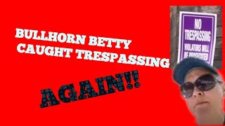 BULLHORN BETTY CAUGHT TRESPASSING AGAIN from bbqlady from TikTok [upl. by Nolita80]