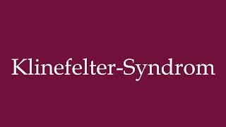 How to Pronounce KlinefelterSyndrom Klinefelter syndrome Correctly in German [upl. by Uttasta]