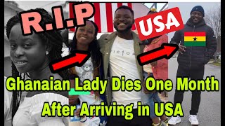 BREAKING GHANAIAN LADY DES IN USA JUST ONE MONTH AFTER VISITING HUSBAND🔥 [upl. by Eitsyrhc]