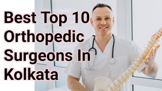 Best Orthopedic Surgeon In Kolkata  Top 10 Orthopedist Doctor In Kolkata [upl. by Eeslehc]