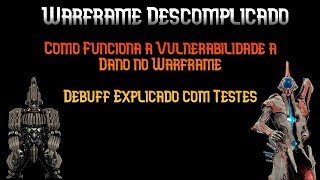 Vulnerabilidade a Dano  Como funciona esse Debuff no Warframe  Warframe Descomplicado [upl. by Adil]