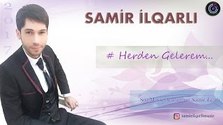 Samir Ilqarli  Herden Gelerem 2017 Official Audio [upl. by Hsemar]