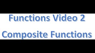 Functions Video 2 Composite Functions [upl. by Enialahs]