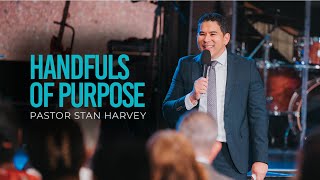 Handfuls of Purpose  Pastor Stan Harvey [upl. by Akemyt]