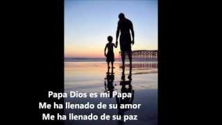 PAPA DIOS ES MI PAPAwmv [upl. by Tdnarb]