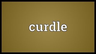 Curdle Meaning [upl. by Malina142]