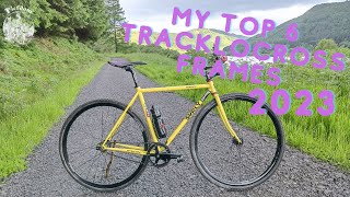 My Top 6 Tracklocross Frames for 2023  The Best Wide Tyred Track Frames [upl. by Selhorst186]