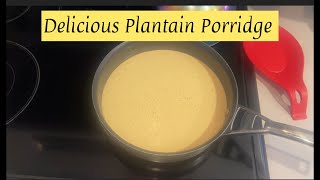 How to Make Delicious PLANTAIN PORRIDGE thecharlesftlaudgarden [upl. by Nawotna]