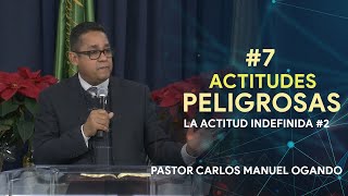 Actitudes Peligrosas 7  La Actitud Indefinida 2  AM  Pastor Carlos Manuel Ogando [upl. by Jessica]