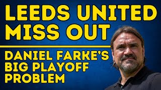 LEEDS MISS OUT  Leeds Uniteds Huge Issue with the Playoffs [upl. by Novek]