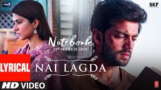 LYRICAL Nai Lagda Video  Notebook  Zaheer Iqbal amp Pranutan Bahl  Vishal Mishra  Asees TSERIES [upl. by Asilehc]