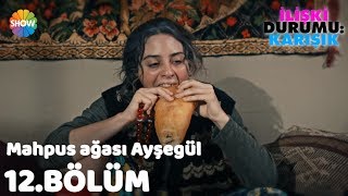 Mahpus ağası Ayşegül quotİlişki Durumu Karışık 12Bölümquot [upl. by Sverre]