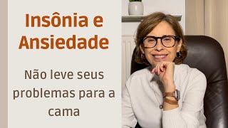 Insônia e Ansiedade Não leve seus problemas para a cama [upl. by Hilaire]