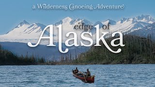 Edge of ALASKA  a Wilderness Canoeing Adventure [upl. by Anaahs494]