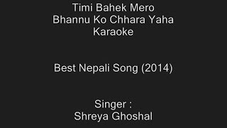 Timi Bahek Mero Bhannu  Karaoke  Shreya Ghoshal  Nepali Song  Customized [upl. by Little]