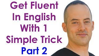 Get Fluent With 1 Trick PART 2  Become A Confident English Speaker With This Simple Practice Trick [upl. by Esma]