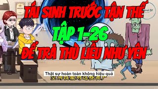 Tái sinh trước tận thế trả thù Liễu Như Yên  Tập dài 126  Thành Bt Vietsub [upl. by Yesmar]