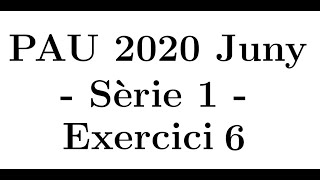 Selectivitat Matemàtiques CCSS Juny 2020 Sèrie 1  Exercici 6 [upl. by Jolee670]