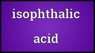 Isophthalic acid Meaning [upl. by Quartas]