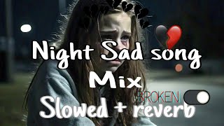 टूटा हुआ साथ 😔💔  Night Sad Alone Lofi ❤️‍🩹 Broken Heart 💔 Night 🎧  Slowled  Reverb lofi song [upl. by Wachtel919]