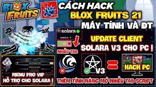 Cách Cài Client Hack SOLARA V3 Cho Roblox Trên PC Fix All Lỗi Chạy Nhiều Script Blox Fruits 21 [upl. by Emearg174]