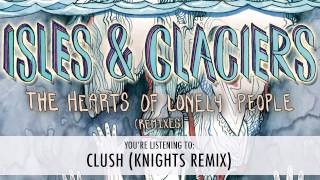 Isles amp Glaciers  Clush Knights Remix [upl. by Akirret]