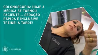 Colonoscopia hoje a médica se tornou paciente sedação rápida e inclusive treinei à tarde [upl. by Aden]