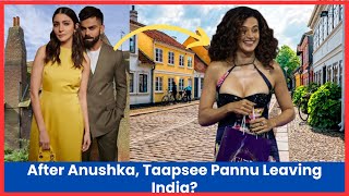 Taapsee Pannu Leaving Bollywood Settling in Denmark  Taapsee Pannu  Anushka Sharma [upl. by Yrahca707]