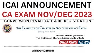 ICAI Important Announcement CA Exam NovDec 2023  Conversion Revalidate amp ReRegistation For All [upl. by Krys]