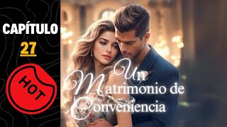 🔥 Un matrimonio de conveniencia Capitulo 27 [upl. by Sheryl]